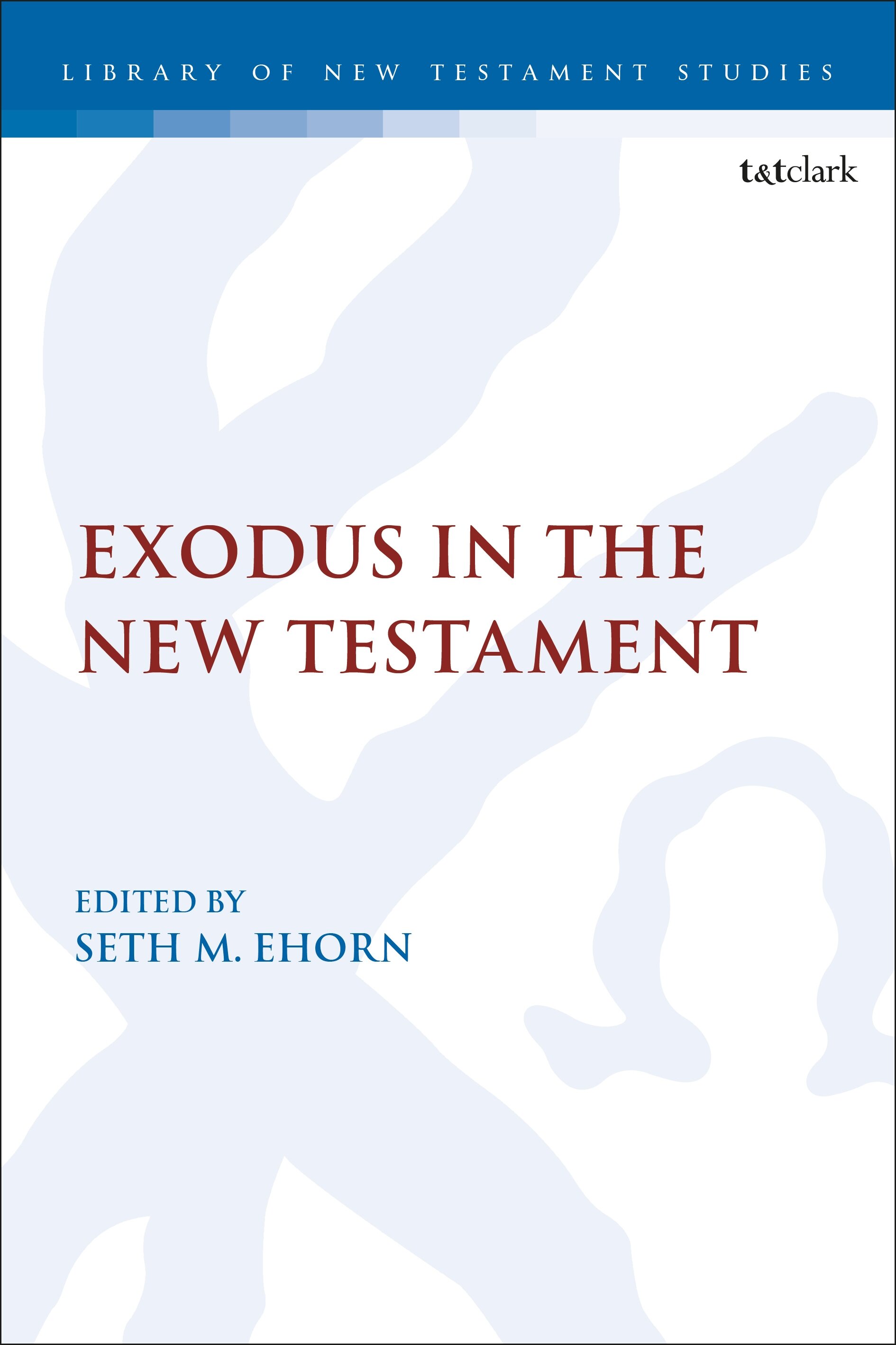 Exodus in the New Testament: The Library of New Testament Studies