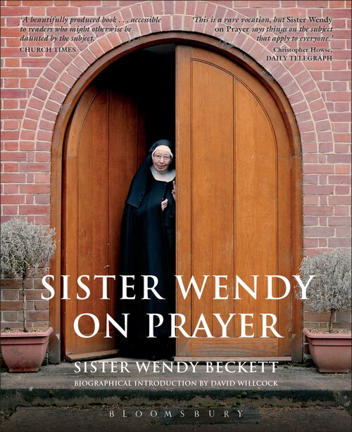 Sister Wendy on Prayer: Biographical Introduction by David Willcock