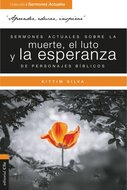 Sermones actuales sobre la muerte, el luto y la esperanza de personajes bíblicos