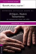 Sermones actuales sobre el antiguo testamento y el nuevo testamento: 52 Mensajes para un año