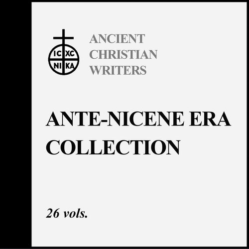 Ancient Christian Writers: Ante-Nicene Era Collection (26 vols.)