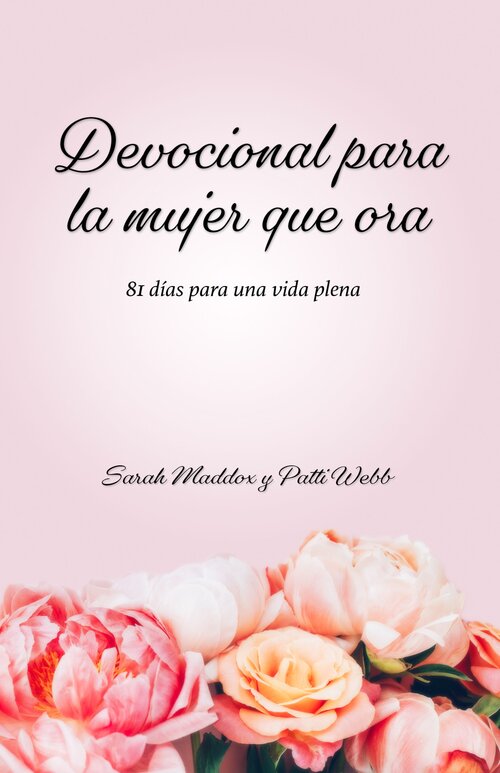 Devocional para la mujer que ora: 81 Días Para Una Vida Plena