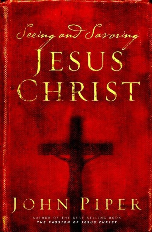 Seeing and Savoring Jesus Christ