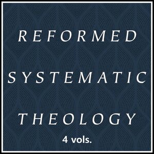 Reformed Systematic Theology (4 vols.)