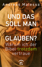 Und das soll man glauben? Warum ich der Bibel trotzdem vertraue