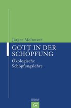Gott in der Schöpfung: Ökologische Schöpfungslehre