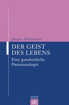 Der Geist des Lebens: Eine ganzheitliche Pneumatologie