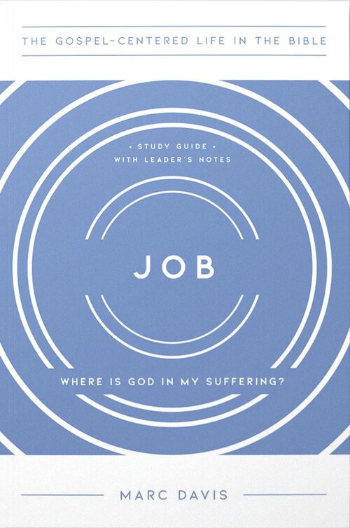 Job: Where Is God in My Suffering? (The Gospel-Centered Life in the Bible)