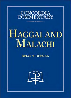 Haggai and Malachi: A Theological Exposition of Sacred Scripture (Concordia Commentary | CC)