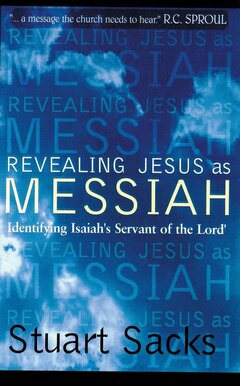 Revealing Jesus As Messiah: Identifying Isaiah's servant of the Lord