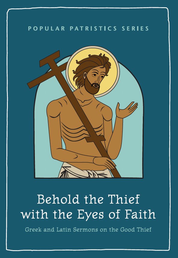 Behold the Thief with the Eyes of Faith (Popular Patristics Series)