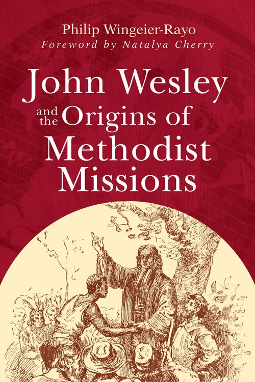 John Wesley and the Origins of Methodist Missions