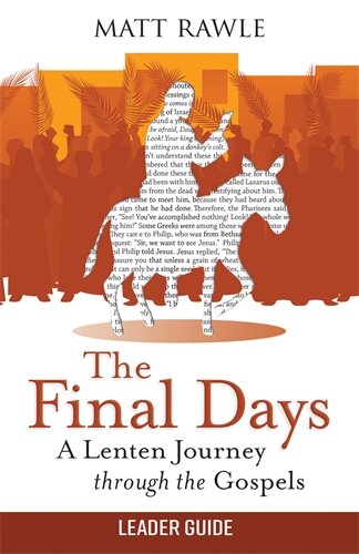 The Final Days Leader Guide: A Lenten Journey through the Gospels