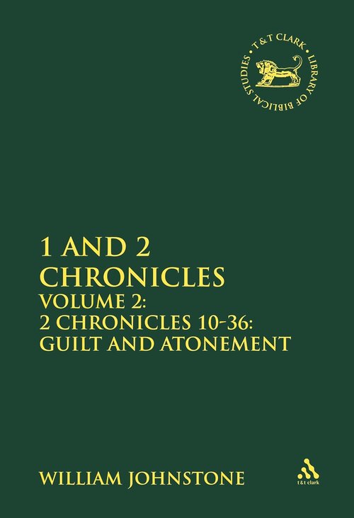 2 Chronicles 10-36: Guilt and Atonement (The Library of Hebrew Bible/Old Testament Studies, 254)