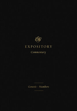 Genesis–Numbers (ESV Expository Commentary, Vol. 1 | ESVEC)