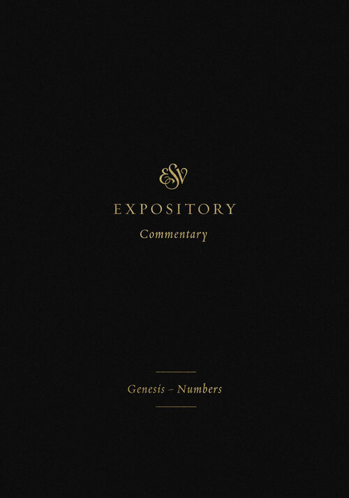 Genesis–Numbers (ESV Expository Commentary, Vol. 1 | ESVEC)