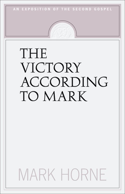 The Victory according to Mark: An Exposition of the Second Gospel