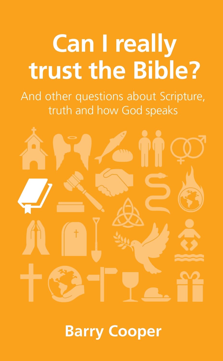 Can I Really Trust the Bible? And Other Questions about Scripture, Truth, and How God Speaks (Questions Christians Ask)