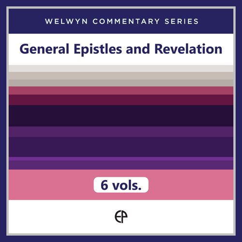 General Epistles and Revelation, 6 vols. (Welwyn Commentary Series | WCS)