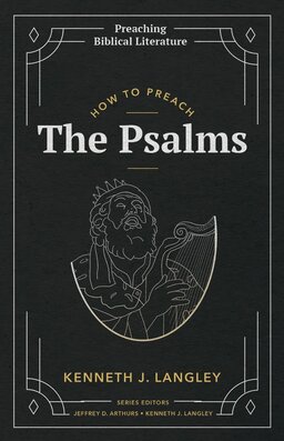 How to Preach the Psalms (Preaching Biblical Literature)