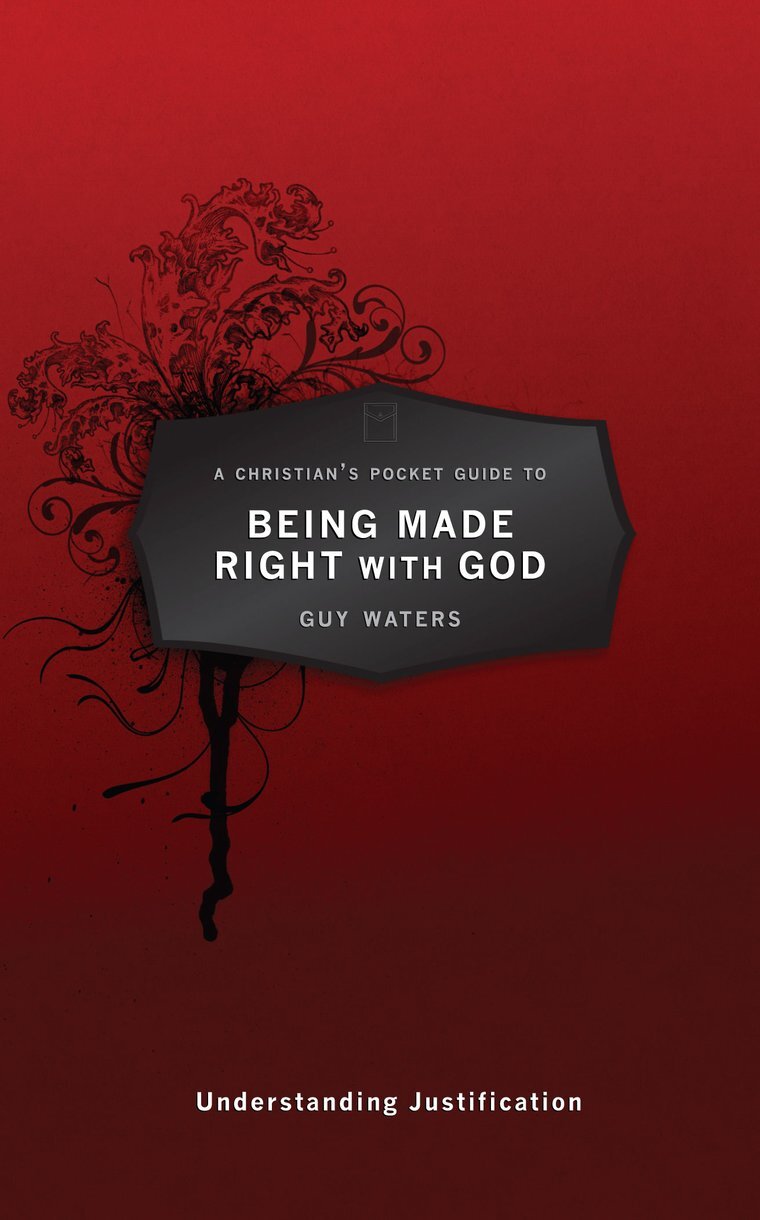 A Christian’s Pocket Guide to Being Right With God: Understanding Justification