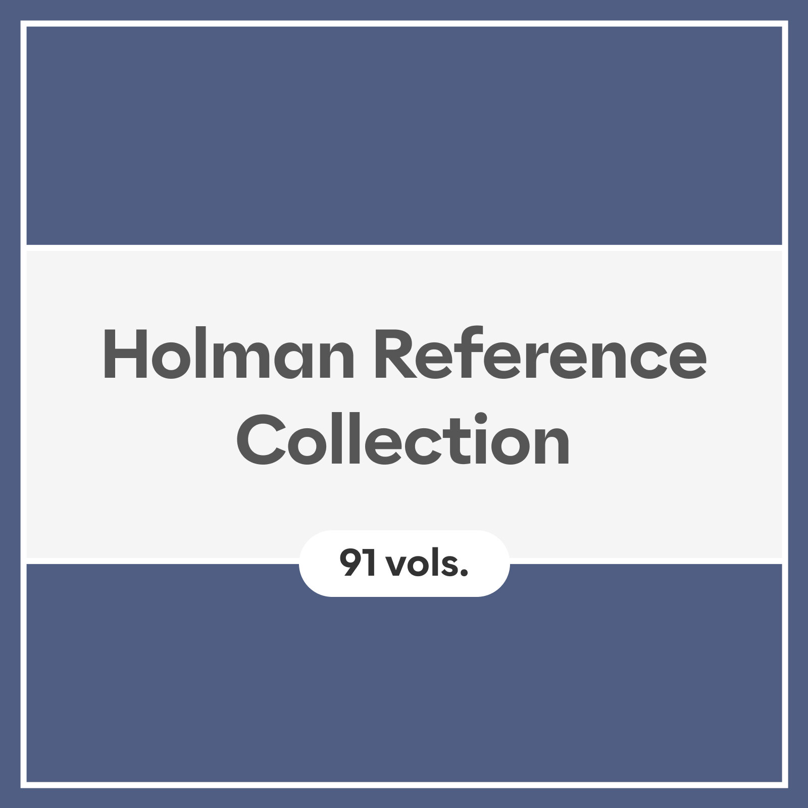 Holman Reference Collection (91 vols.)