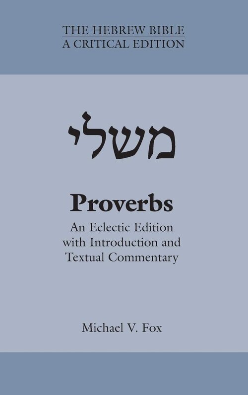Proverbs: An Eclectic Edition with Introduction and Textual Commentary (Hebrew Bible: A Critical Edition)