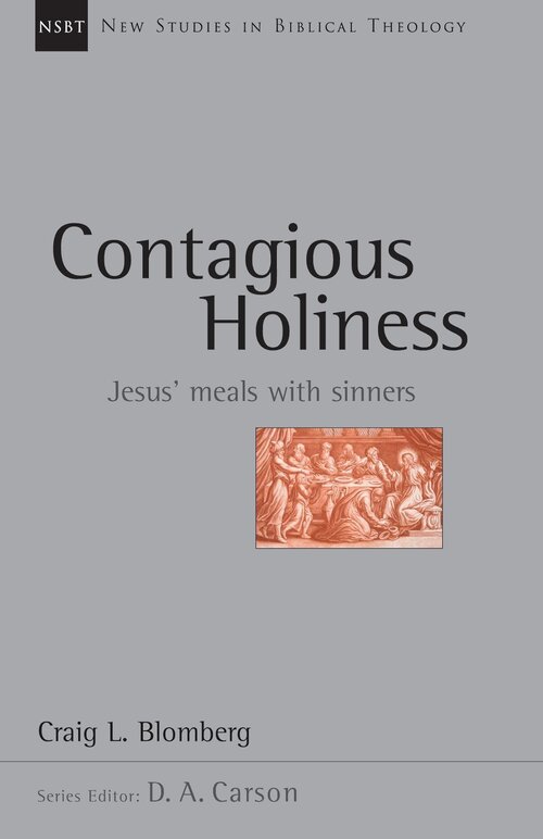 Contagious Holiness: Jesus’ Meals with Sinners (New Studies in Biblical Theology, vol. 19 | NSBT)