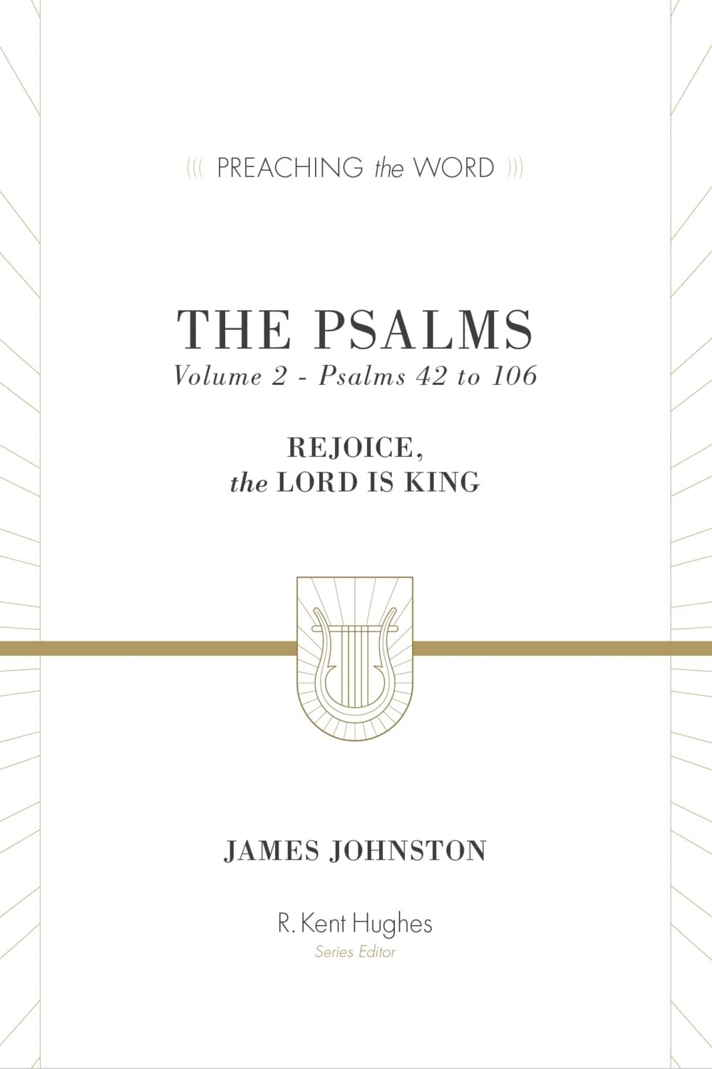 The Psalms: Rejoice, the Lord Is King, Volume 2—Psalms 42 to 106 (Preaching the Word | PtW)