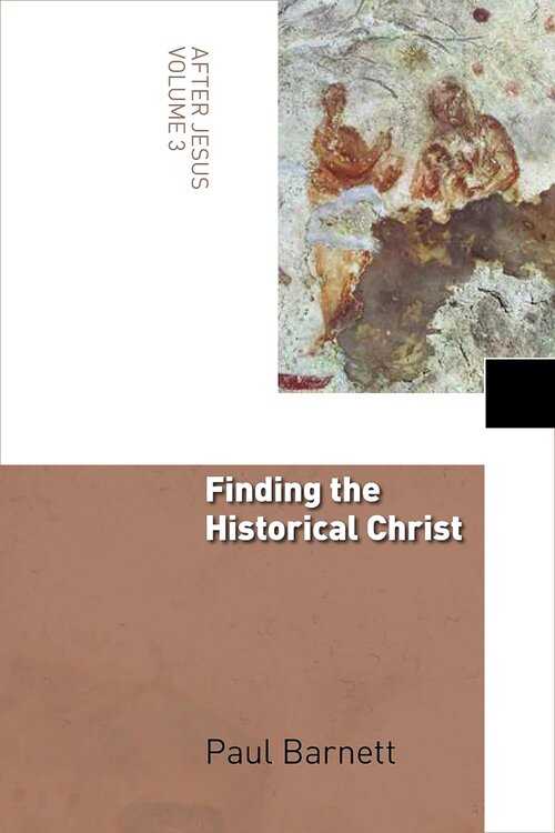 Finding the Historical Christ (After Jesus Series, Volume 3)