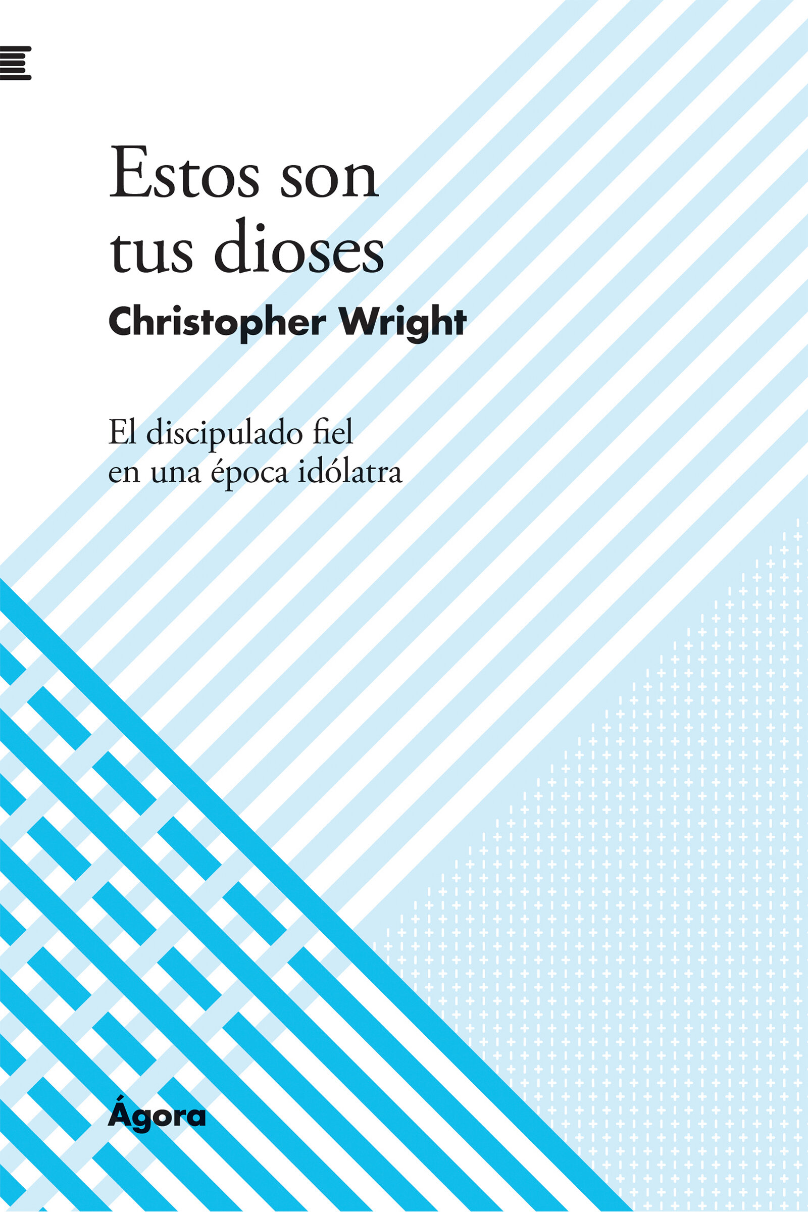 Estos son tus dioses: El discipulado fiel en una época idólatra