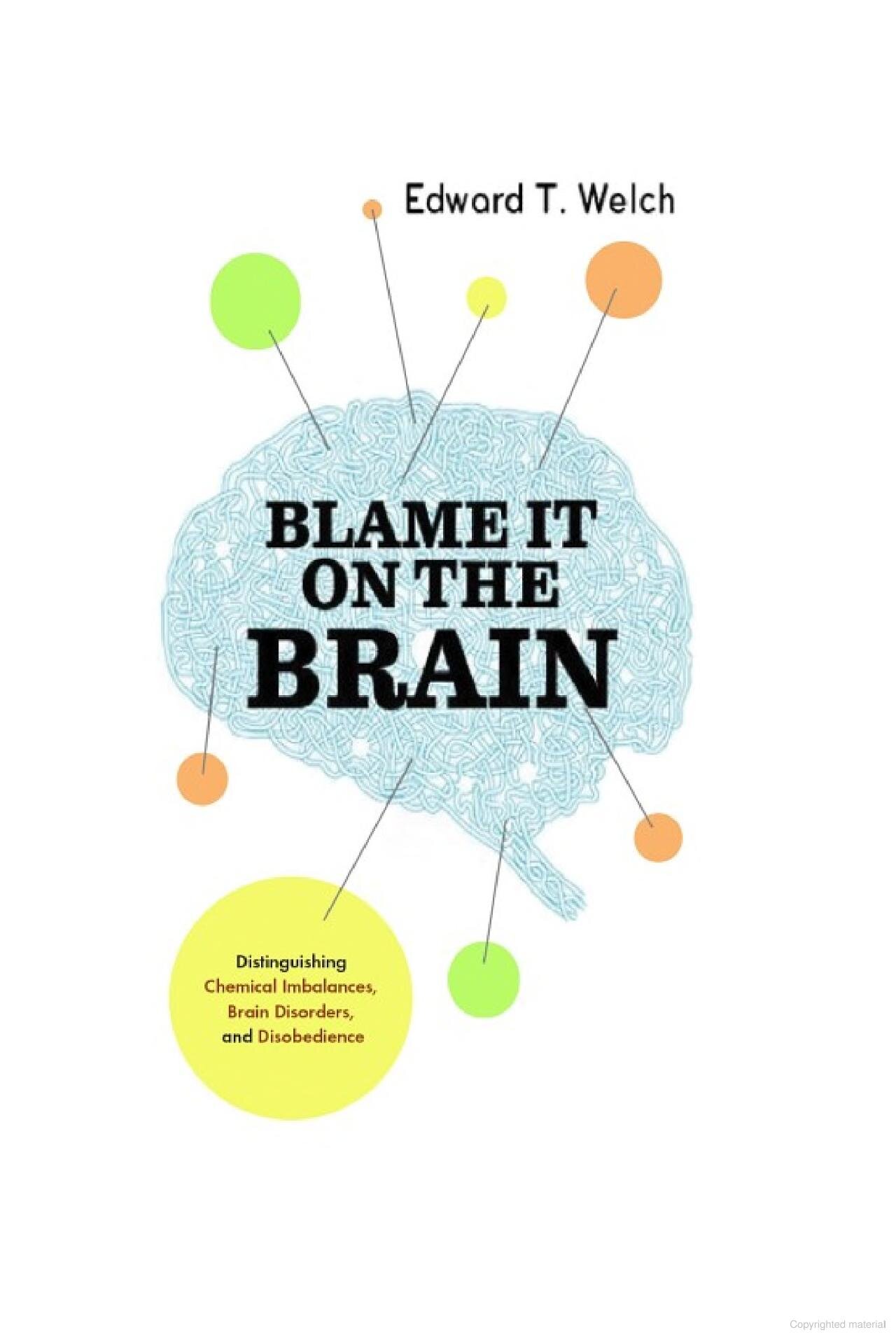 Blame It on the Brain: Distinguishing Chemical Imbalances, Brain Disorders, and Disobedience (Resources for Changing Lives)