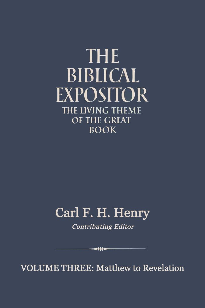 The Biblical Expositor: Volume 3: Matthew-Revelation