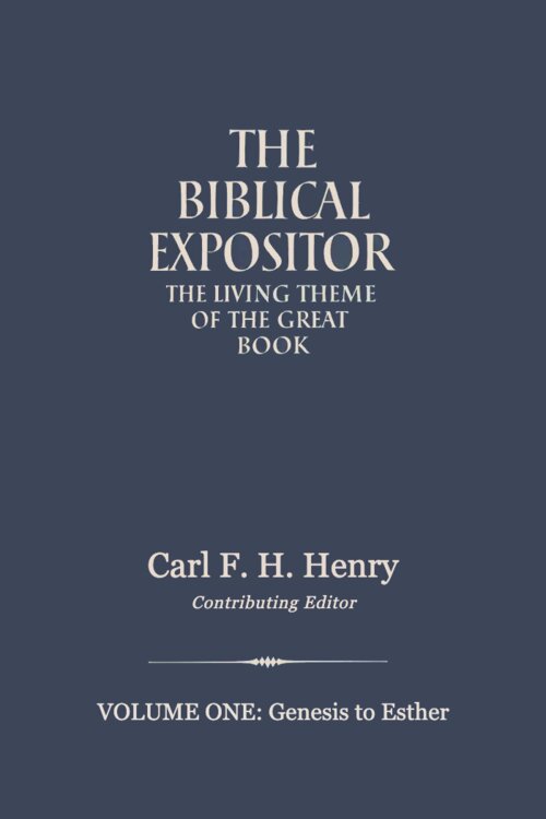 The Biblical Expositor: Volume 1: Genesis-Esther
