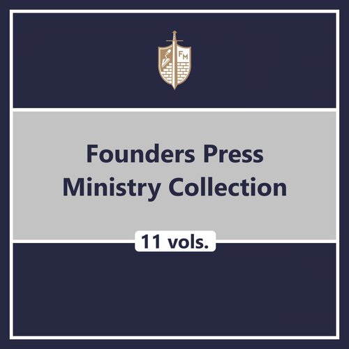 Founders Press Ministry Collection (11 vols.)
