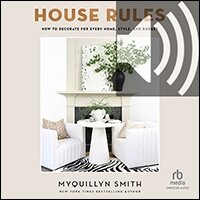 House Rules: How to Decorate for Every Home, Style, and Budget (audio)