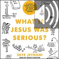 What If Jesus Was Serious?: A Visual Guide to the Teachings of Jesus We Love to Ignore (audio)