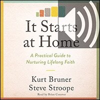 It Starts at Home: A Practical Guide to Nurturing Lifelong Faith (audio)