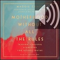 Motherhood Without All the Rules: Trading Stressful Standards for Gospel Truths (audio)