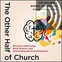 Other Half of Church: Christian Community, Brain Science, and Overcoming Spiritual Stagnation (audio)