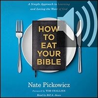 How to Eat Your Bible: A Simple Approach to Learning and Loving the Word of God (audio)