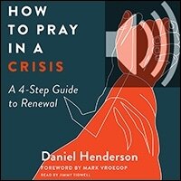 How to Pray in a Crisis: A 4-Step Guide to Renewal (audio)