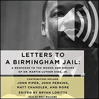 Letters to a Birmingham Jail: A Response to the Words and Dreams of Dr. Martin Luther King, Jr. (audio)