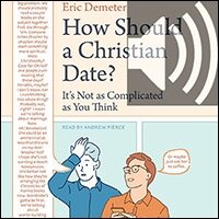 How Should a Christian Date?: It’s Not as Complicated as You Think (audio)