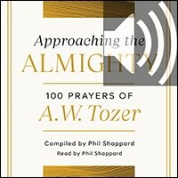 Approaching the Almighty: 100 Prayers of A. W. Tozer (audio)
