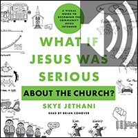 What If Jesus Was Serious about the Church?: A Visual Guide to Becoming the Community Jesus Intended (audio)