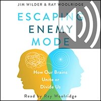 Escaping Enemy Mode: How Our Brains Unite or Divide Us (audio)