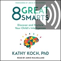 8 Great Smarts: Discover and Nurture Your Child’s Intelligences (audio)