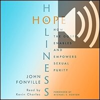 Hope and Holiness: How the Gospel Enables and Empowers Sexual Purity (audio)
