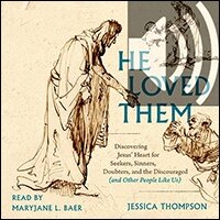 He Loved Them: Discovering Jesus’ Heart for Seekers, Sinners, Doubters, and the Discouraged (and Other People Like Us) (audio)